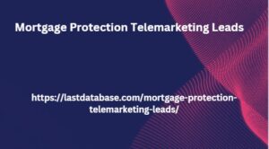 Mortgage Protection Telemarketing Leads